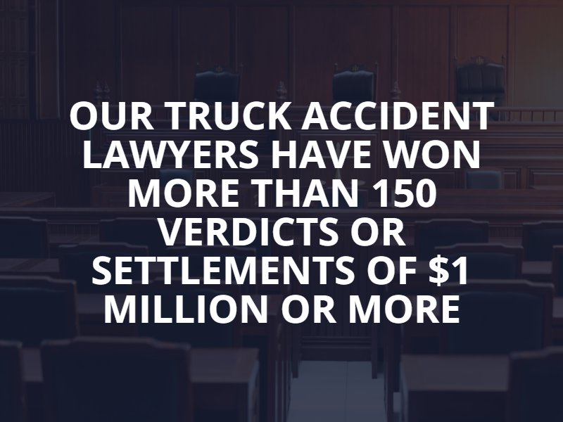 our truck accident lawyers have won more than 150 verdicts or settlements of $1 million or more
