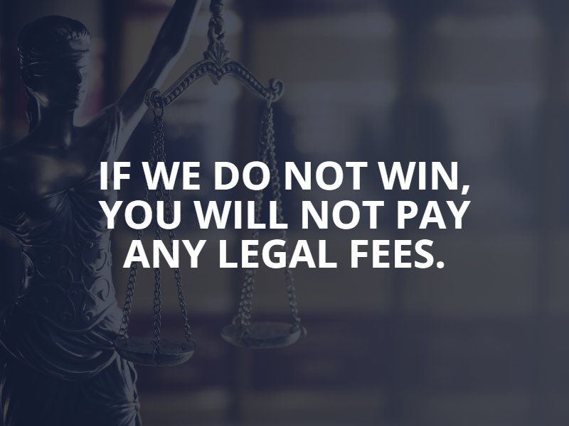 if we do not win, you will not pay any legal fees